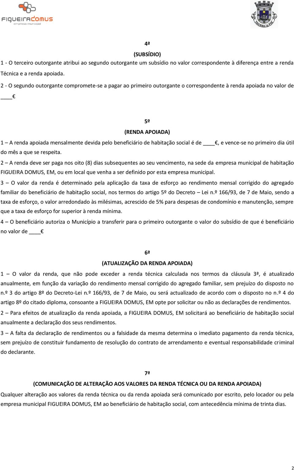 habitação social é de, e vence-se no primeiro dia útil do mês a que se respeita.