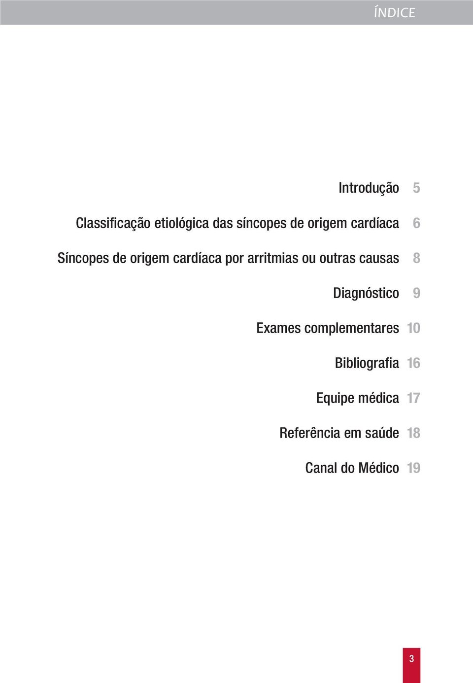 outras causas 8 Diagnóstico 9 Exames complementares 10