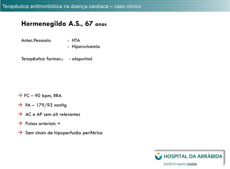 : - HTA - Hiperuricemia - alopurinol FC 90 bpm, RRA PA 179/93 mmhg