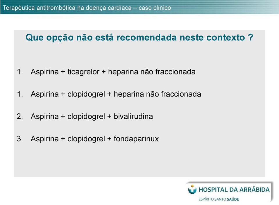 Aspirina + ticagrelor + heparina não fraccionada 1.