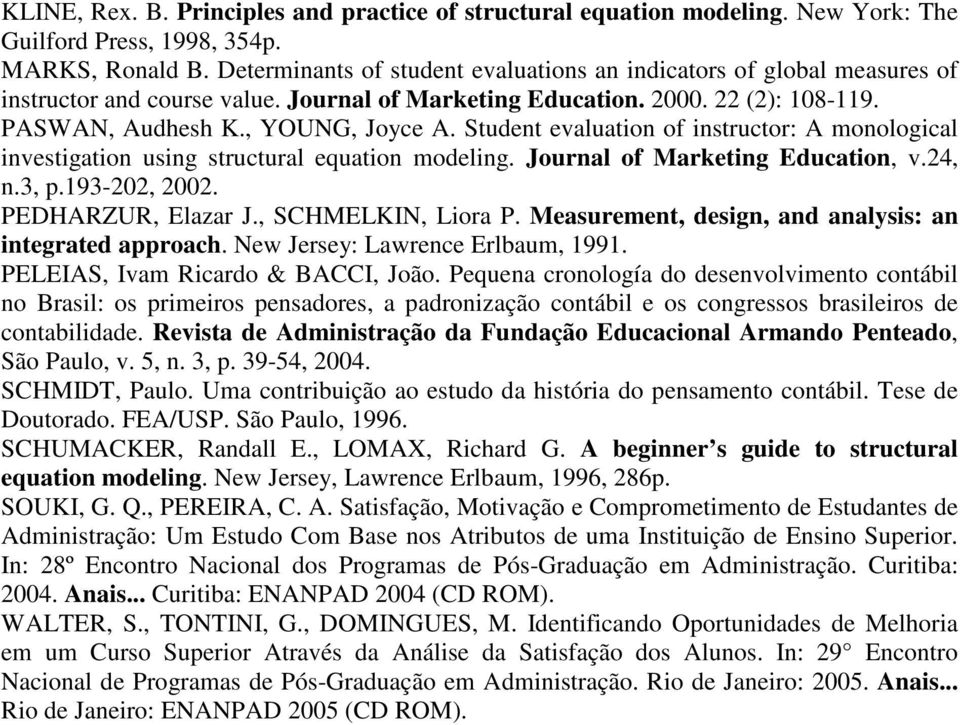 Student evaluation of instructor: A monological investigation using structural equation modeling. Journal of Marketing Education, v.24, n.3, p.193-202, 2002. PEDHARZUR, Elazar J., SCHMELKIN, Liora P.