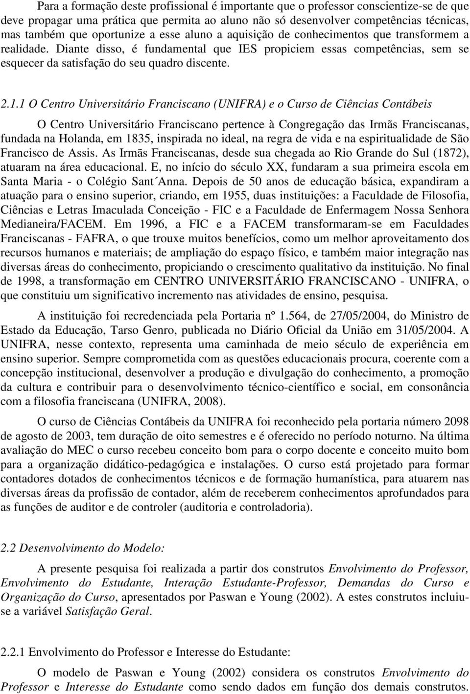 Diante disso, é fundamental que IES propiciem essas competências, sem se esquecer da satisfação do seu quadro discente. 2.1.