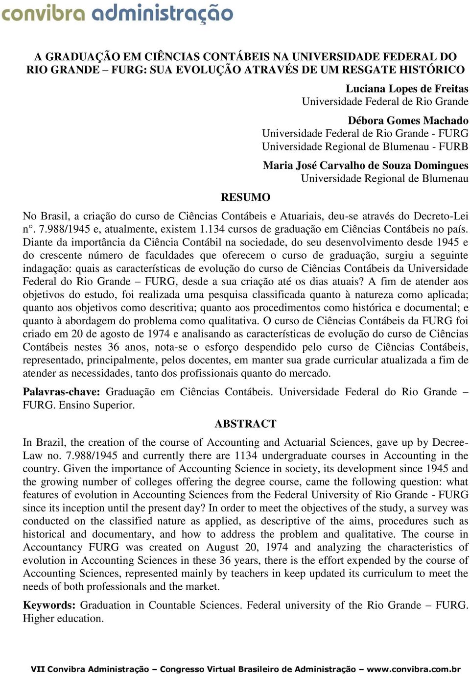 de Ciências Contábeis e Atuariais, deu-se através do Decreto-Lei n. 7.988/1945 e, atualmente, existem 1.134 cursos de graduação em Ciências Contábeis no país.