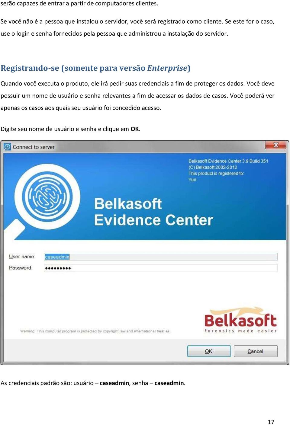 Registrando-se (somente para versão Enterprise) Quando você executa o produto, ele irá pedir suas credenciais a fim de proteger os dados.