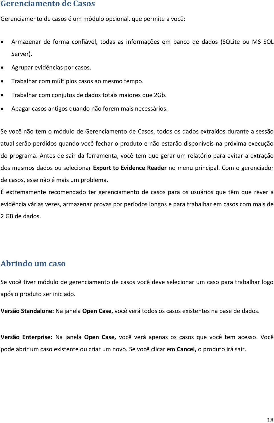 Se você não tem o módulo de Gerenciamento de Casos, todos os dados extraídos durante a sessão atual serão perdidos quando você fechar o produto e não estarão disponíveis na próxima execução do