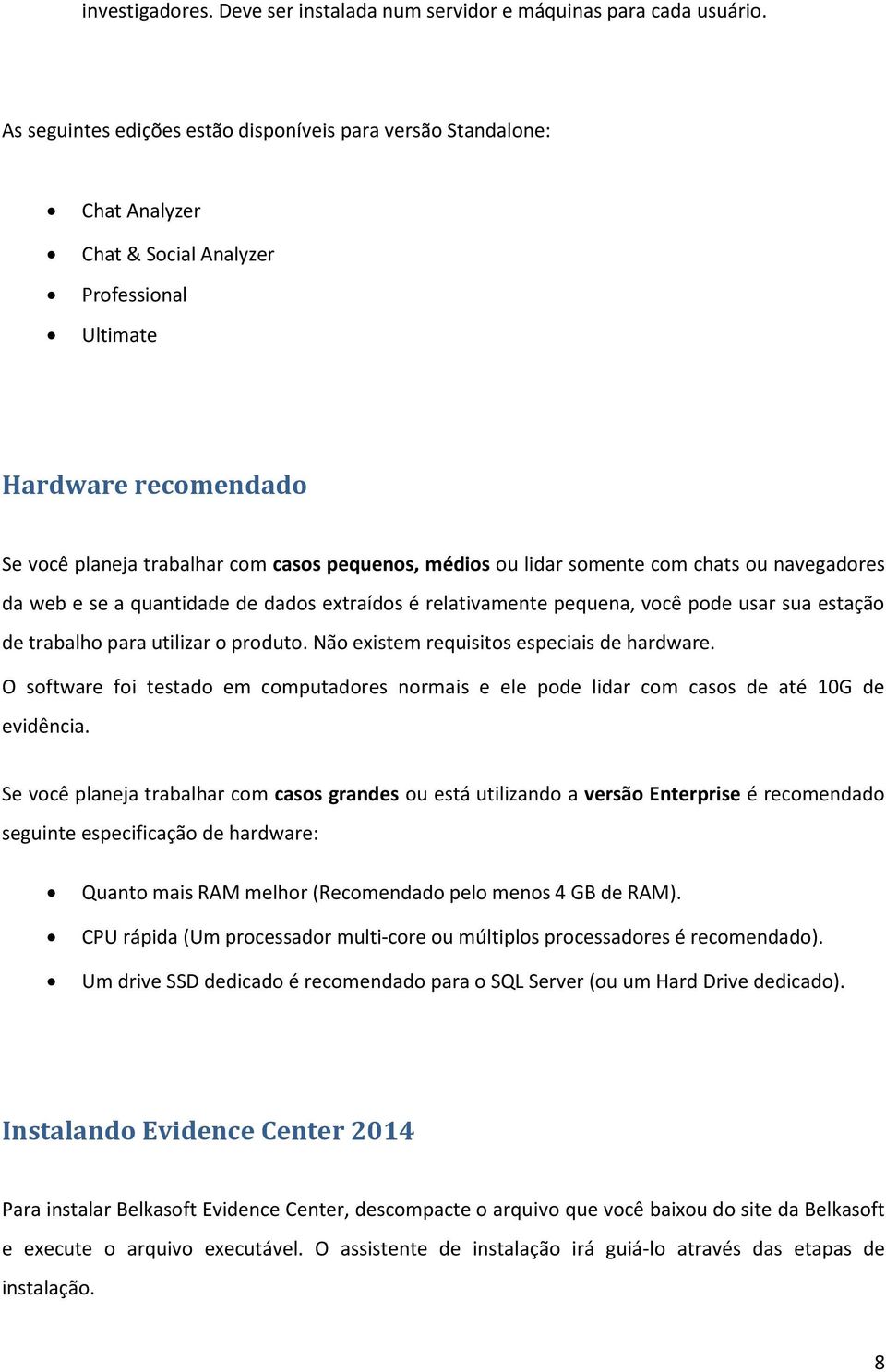 lidar somente com chats ou navegadores da web e se a quantidade de dados extraídos é relativamente pequena, você pode usar sua estação de trabalho para utilizar o produto.