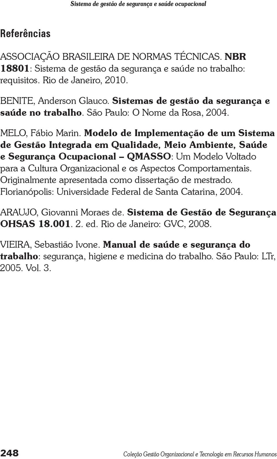 Modelo de Implementação de um Sistema de Gestão Integrada em Qualidade, Meio Ambiente, Saúde e Segurança Ocupacional QMASSO: Um Modelo Voltado para a Cultura Organizacional e os Aspectos