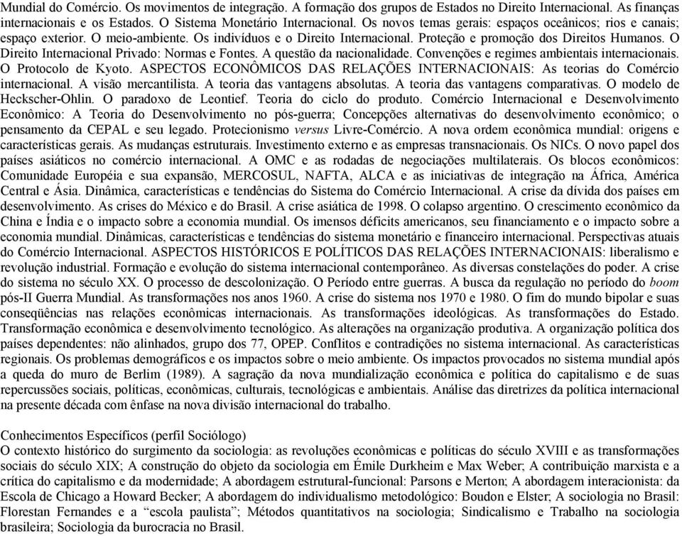 O Direito Internacional Privado: Normas e Fontes. A questão da nacionalidade. Convenções e regimes ambientais internacionais. O Protocolo de Kyoto.