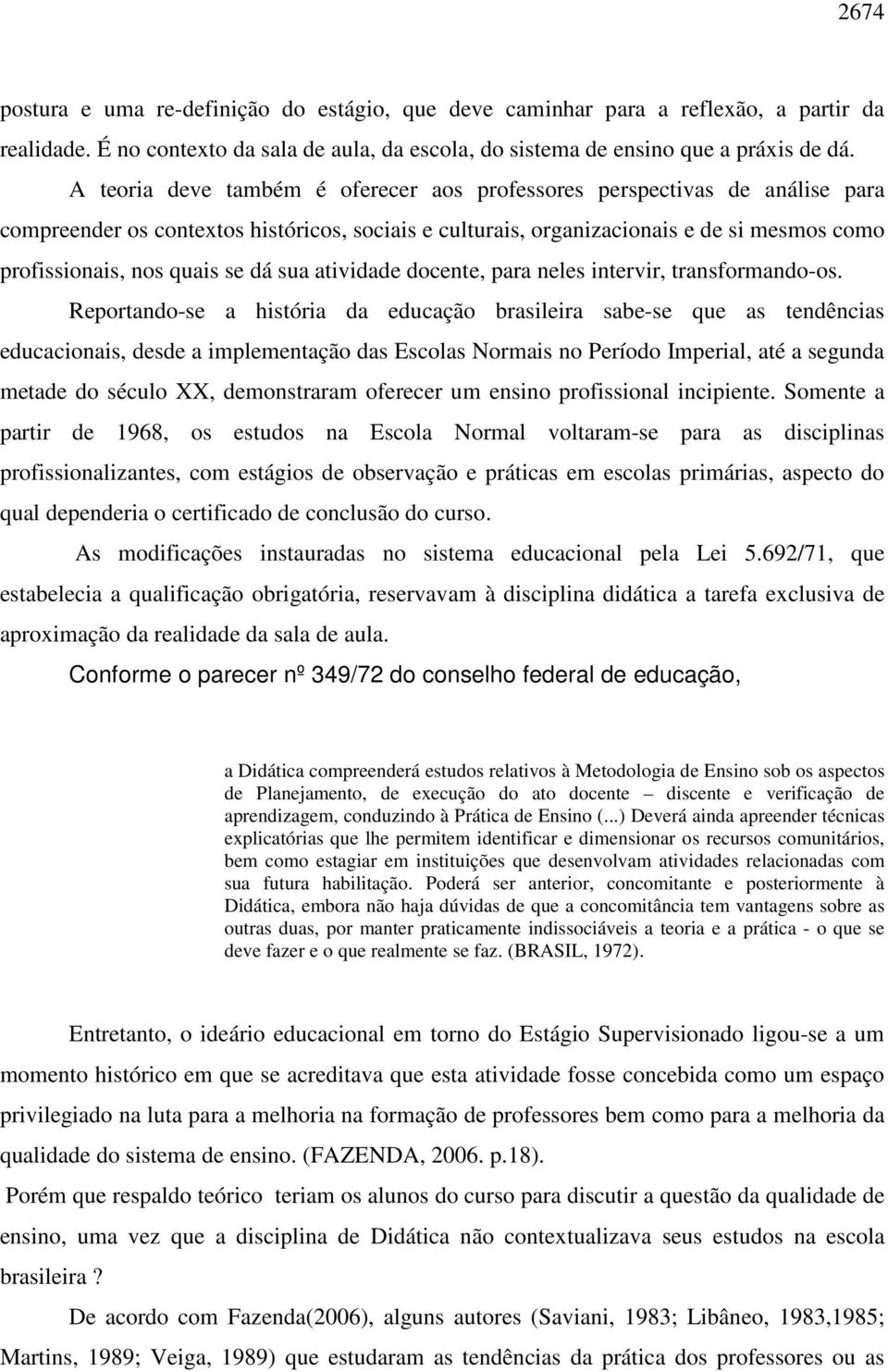 dá sua atividade docente, para neles intervir, transformando-os.