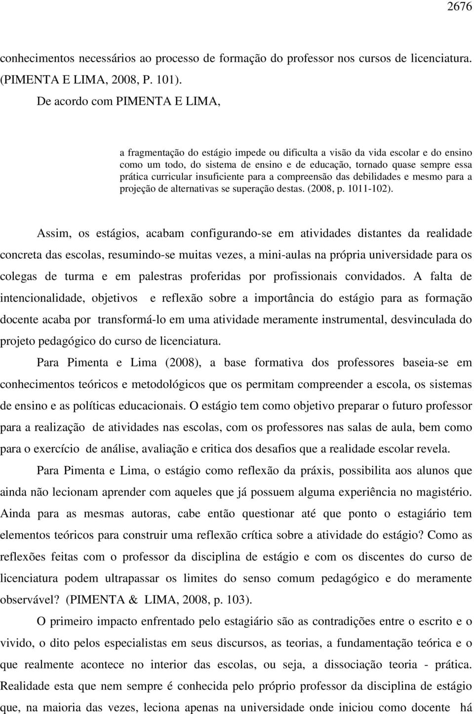 curricular insuficiente para a compreensão das debilidades e mesmo para a projeção de alternativas se superação destas. (2008, p. 1011-102).