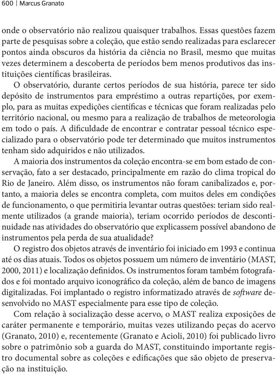 descoberta de períodos bem menos produtivos das instituições científicas brasileiras.