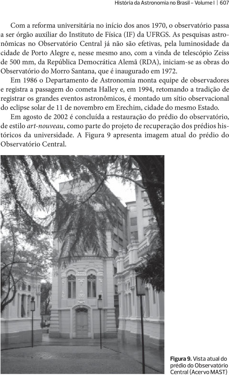 Democrática Alemã (RDA), iniciam-se as obras do Observatório do Morro Santana, que é inaugurado em 1972.