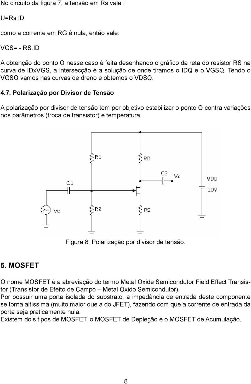 Tendo o VGSQ vamos nas curvas de dreno e obtemos o VDSQ. 4.7.