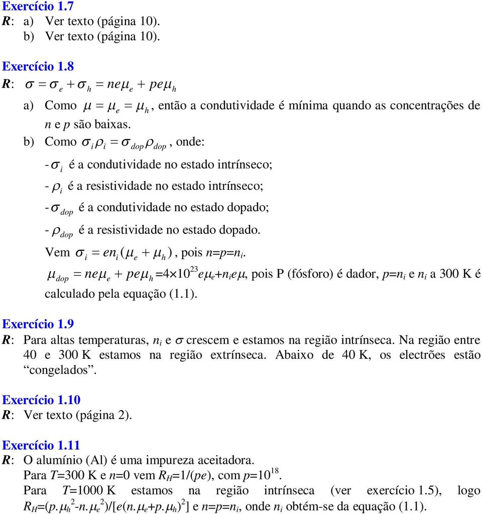 Vem i eni ( e h, pois n=p=n i. ne pe =4 0 3 e e +n i e, pois P (fósforo é dador, p=n i e n i a 300 K é dop e calculado pela equação (.. h Exercício.