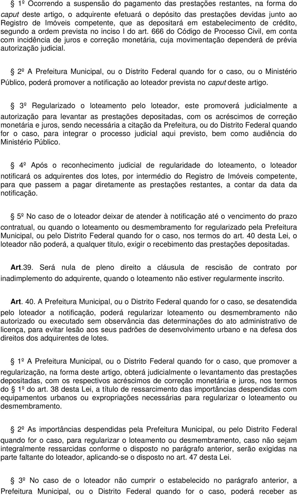 666 do Código de Processo Civil, em conta com incidência de juros e correção monetária, cuja movimentação dependerá de prévia autorização judicial.