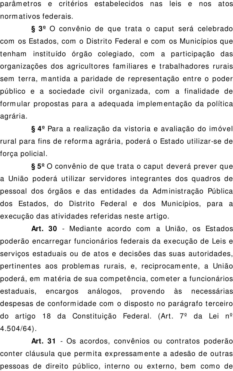 agricultores familiares e trabalhadores rurais sem terra, mantida a paridade de representação entre o poder público e a sociedade civil organizada, com a finalidade de formular propostas para a