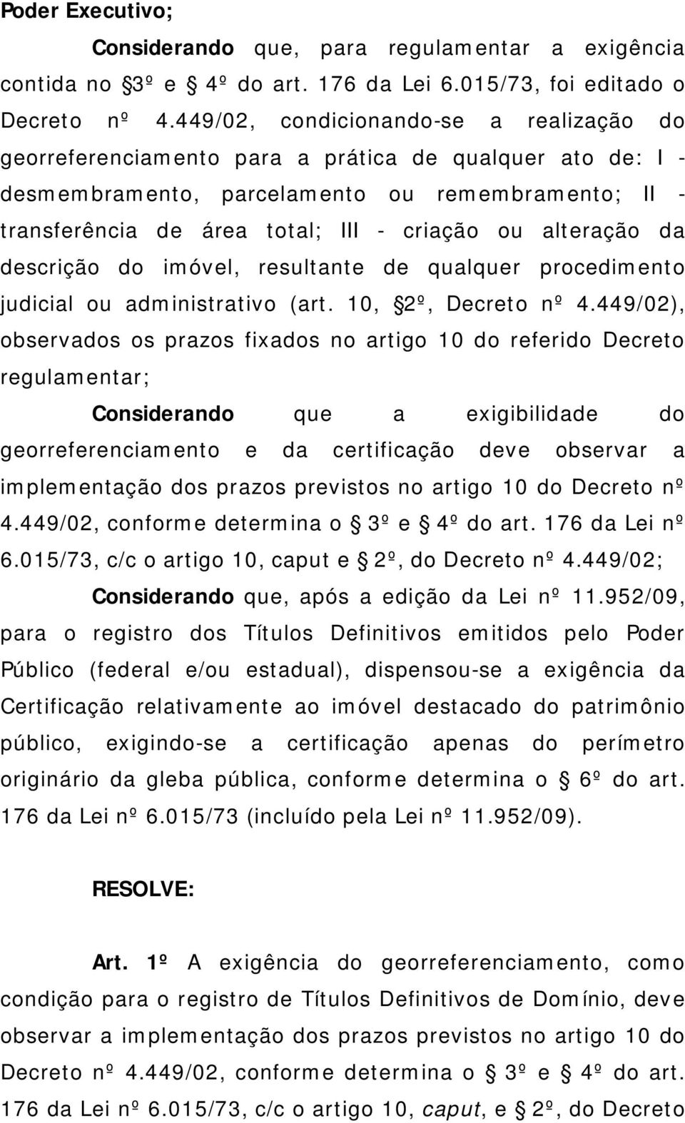 alteração da descrição do imóvel, resultante de qualquer procedimento judicial ou administrativo (art. 10, 2º, Decreto nº 4.