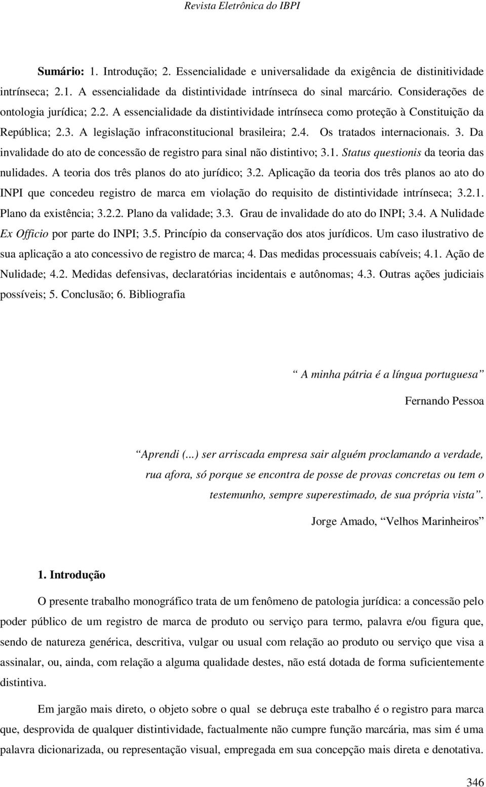 Os tratados internacionais. 3. Da invalidade do ato de concessão de registro para sinal não distintivo; 3.1. Status questionis da teoria das nulidades. A teoria dos três planos do ato jurídico; 3.2.