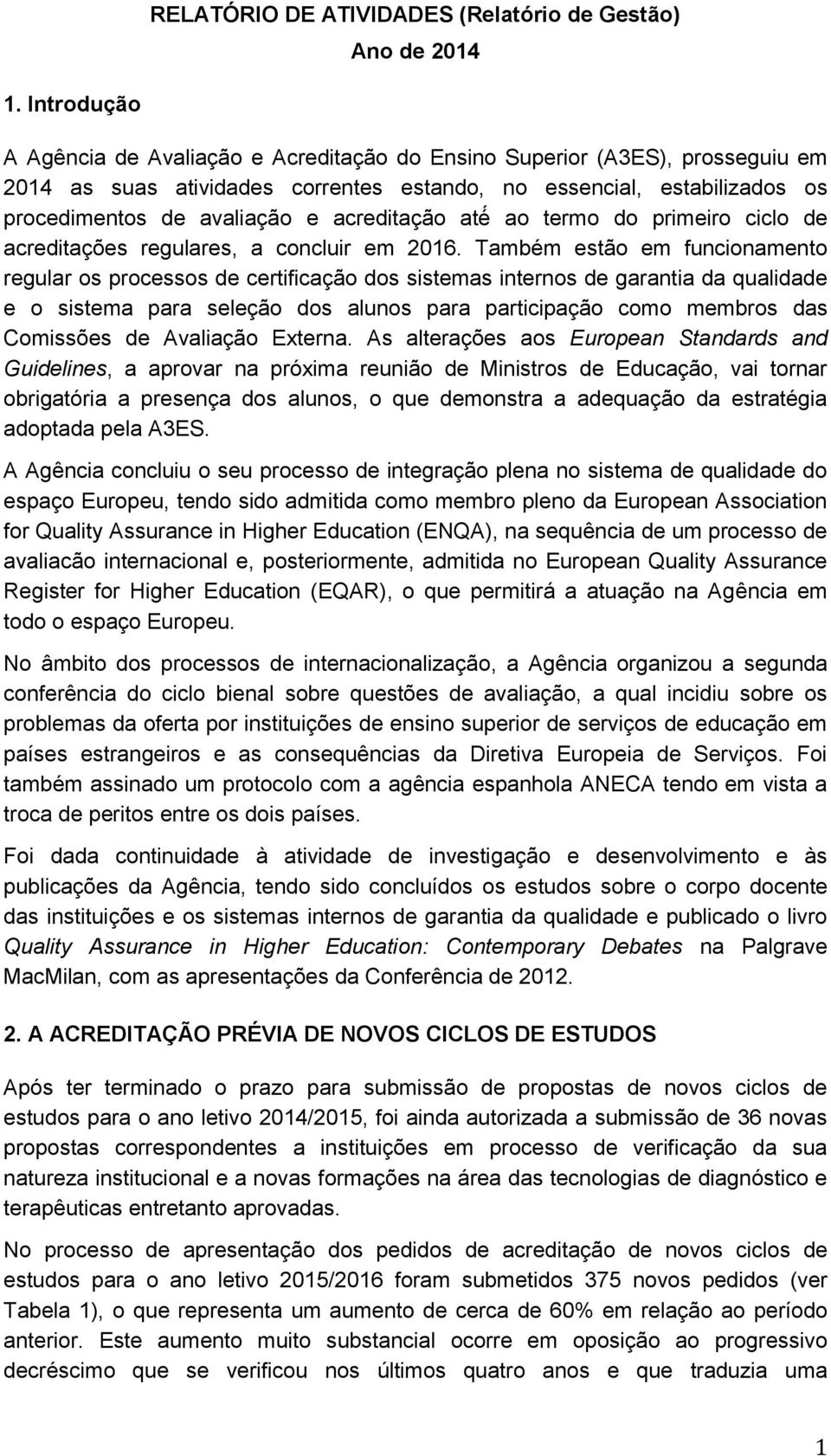 acreditação até ao termo do primeiro ciclo de acreditações regulares, a concluir em 2016.