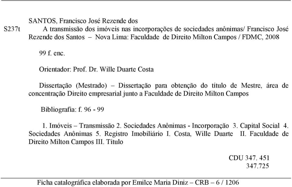 Wille Duarte Costa Dissertação (Mestrado) Dissertação para obtenção do título de Mestre, área de concentração Direito empresarial junto a Faculdade de Direito Milton Campos