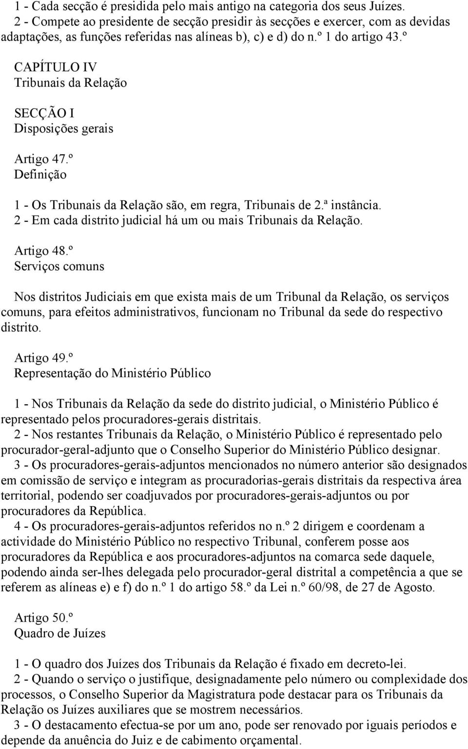 º CAPÍTULO IV Tribunais da Relação SECÇÃO I Disposições gerais Artigo 47.º Definição 1 - Os Tribunais da Relação são, em regra, Tribunais de 2.ª instância.