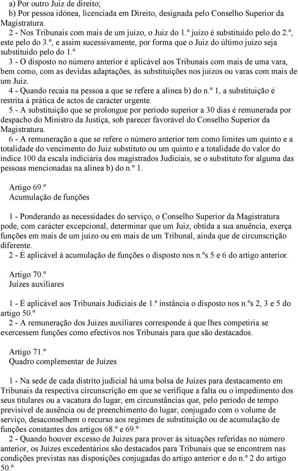 º 3 - O disposto no número anterior é aplicável aos Tribunais com mais de uma vara, bem como, com as devidas adaptações, às substituições nos juízos ou varas com mais de um Juiz.