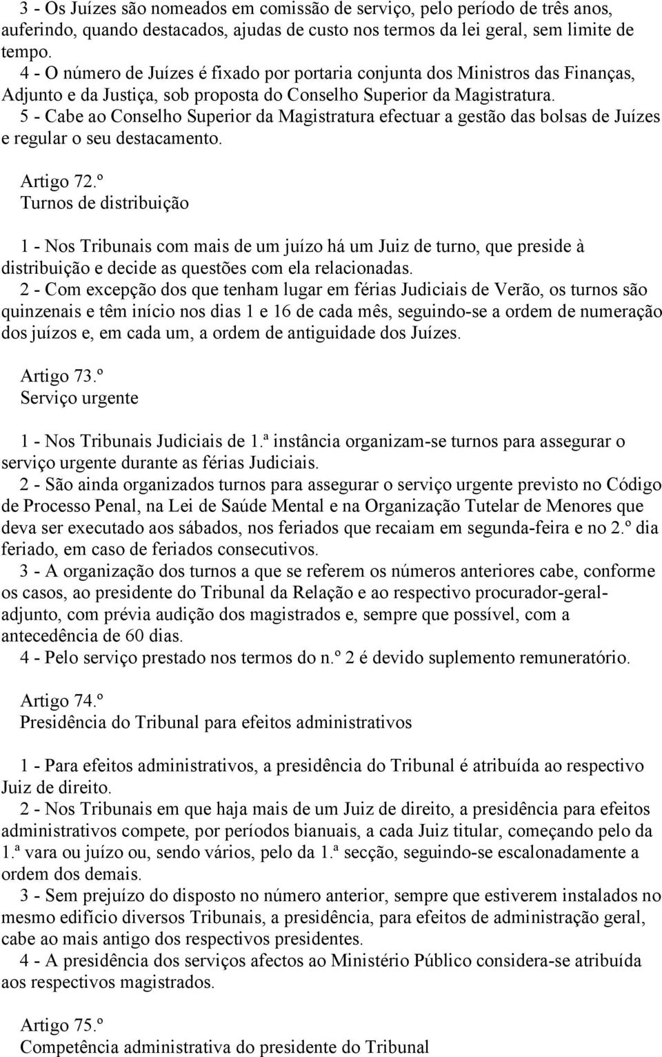 5 - Cabe ao Conselho Superior da Magistratura efectuar a gestão das bolsas de Juízes e regular o seu destacamento. Artigo 72.