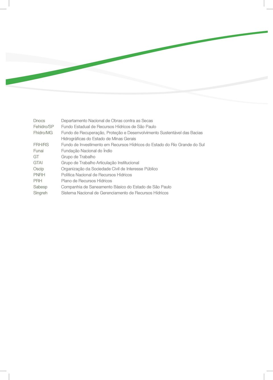 Estado do Rio Grande do Sul Fundação Nacional do Índio Grupo de Trabalho Grupo de Trabalho Articulação Institucional Organização da Sociedade Civil de Interesse Público