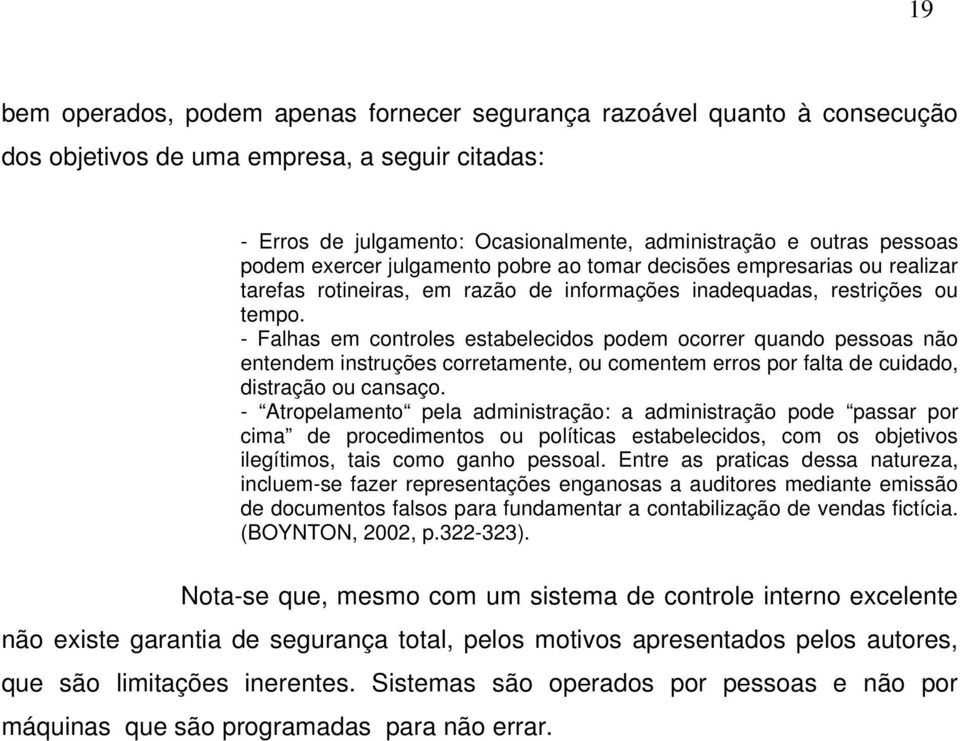 - Falhas em controles estabelecidos podem ocorrer quando pessoas não entendem instruções corretamente, ou comentem erros por falta de cuidado, distração ou cansaço.