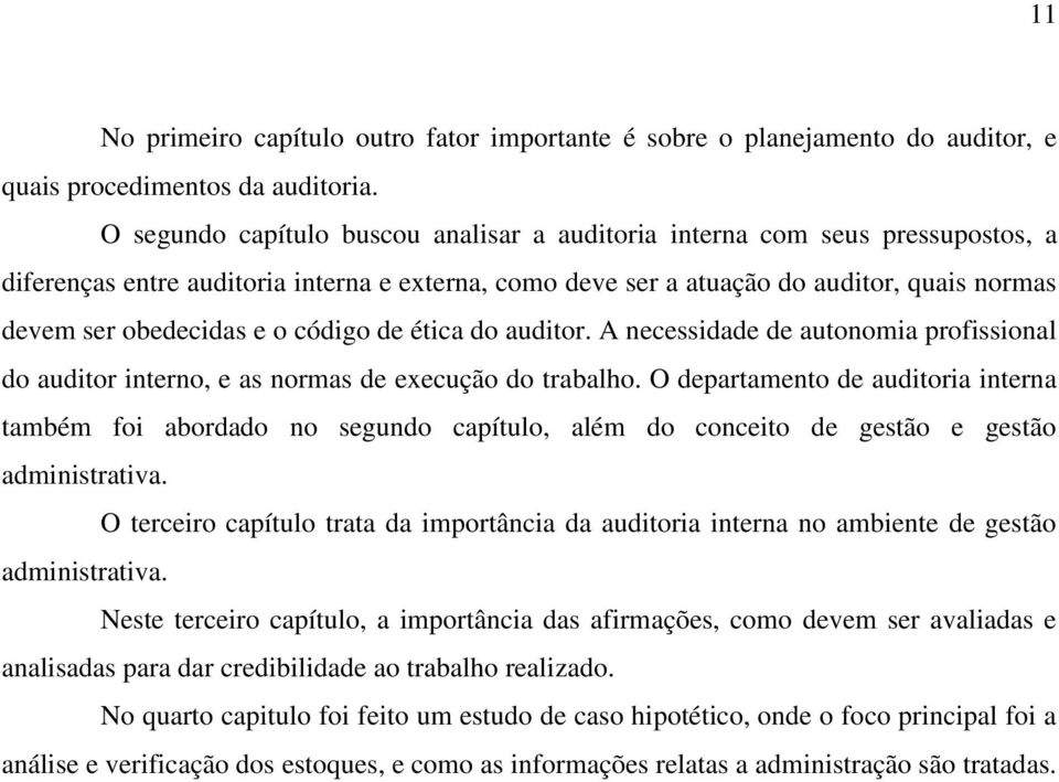 código de ética do auditor. A necessidade de autonomia profissional do auditor interno, e as normas de execução do trabalho.