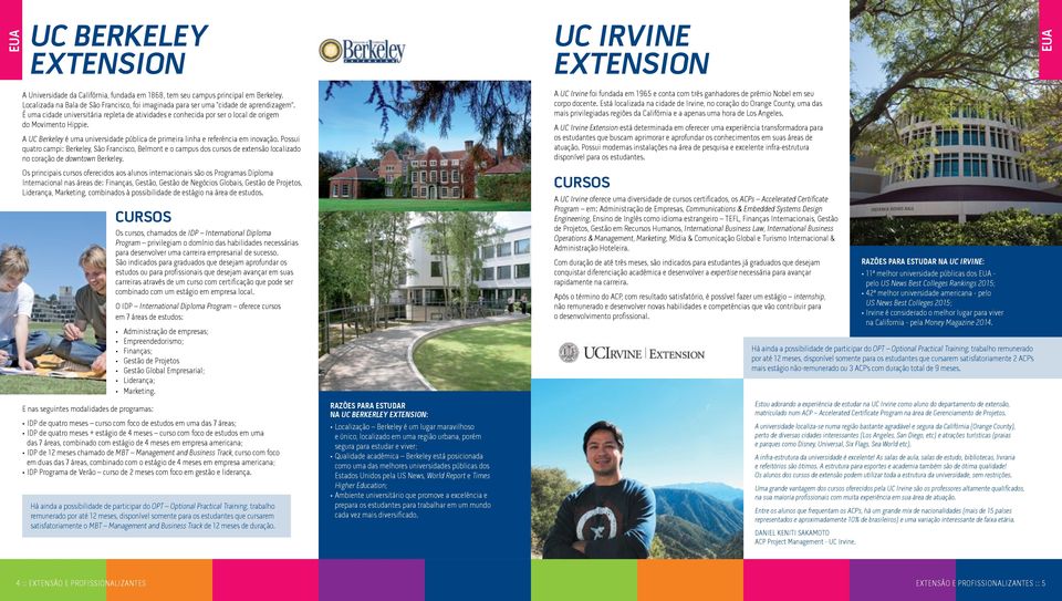 A UC Berkeley é uma universidade pública de primeira linha e referência em inovação.