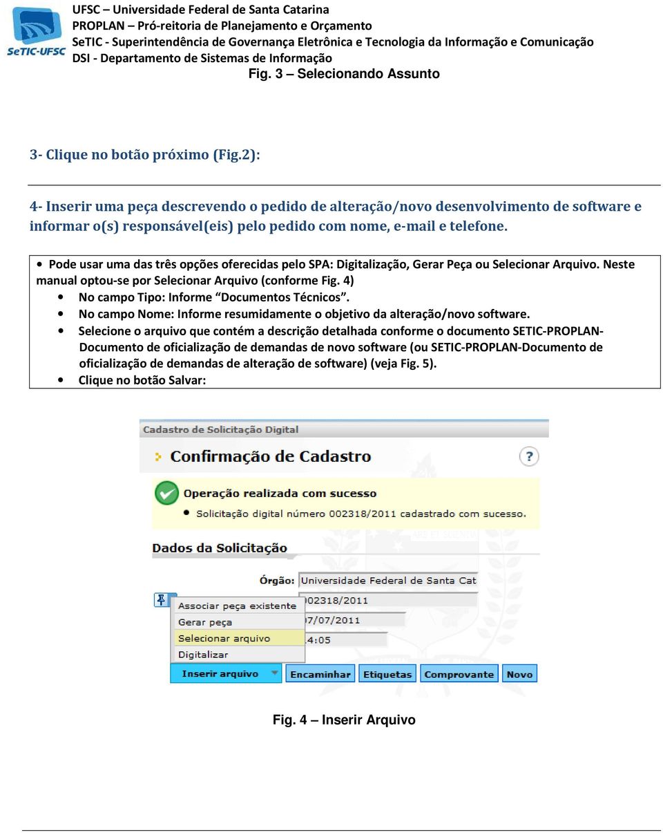 Pode usar uma das três opções oferecidas pelo SPA: Digitalização, Gerar Peça ou Selecionar Arquivo. Neste manual optou-se por Selecionar Arquivo (conforme Fig.