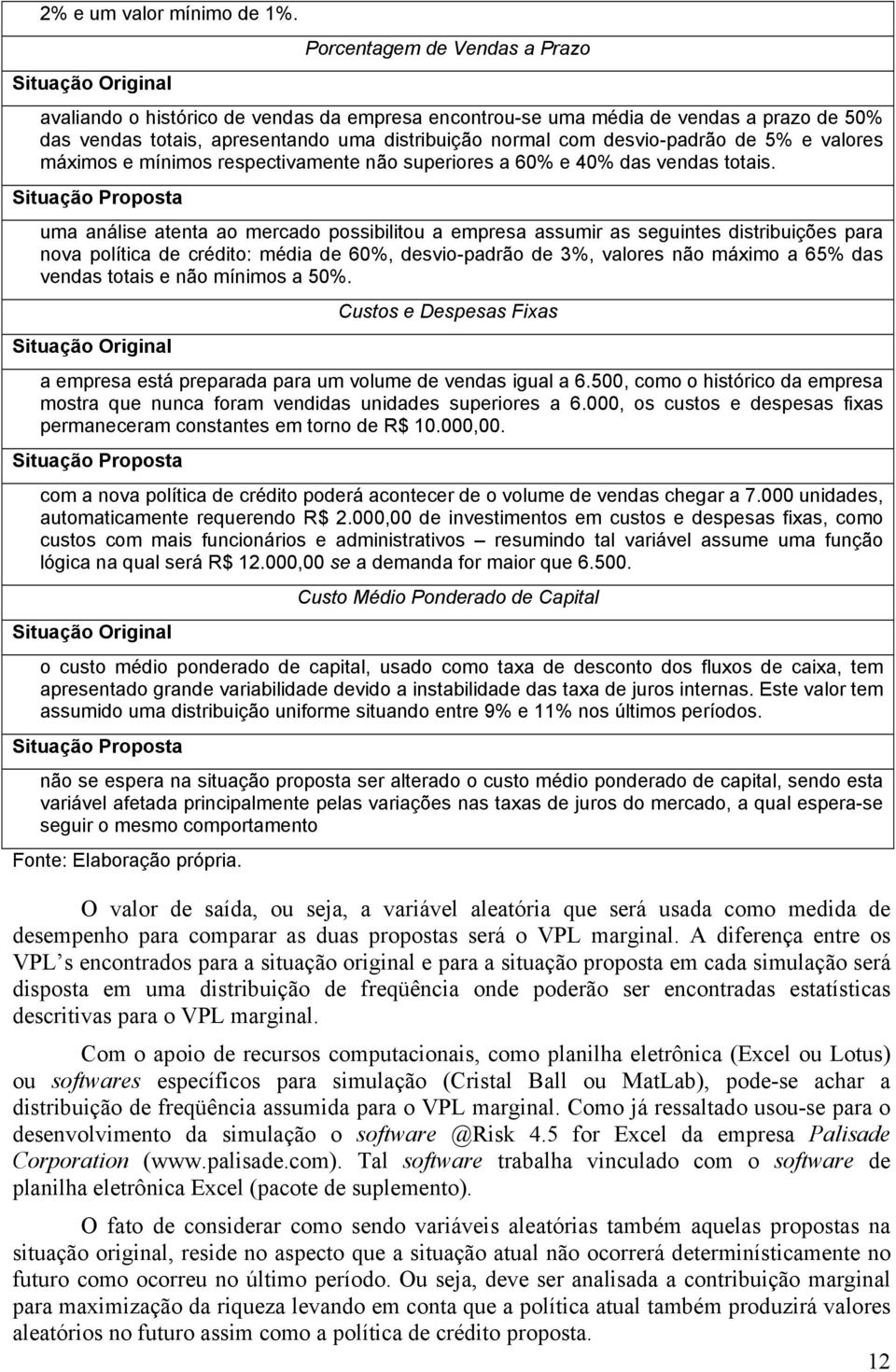 desvio-padrão de 5% e valores máximos e mínimos respectivamente não superiores a 60% e 40% das vendas totais.