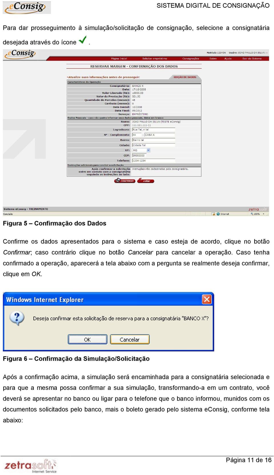 Caso tenha confirmado a operação, aparecerá a tela abaixo com a pergunta se realmente deseja confirmar, clique em OK.