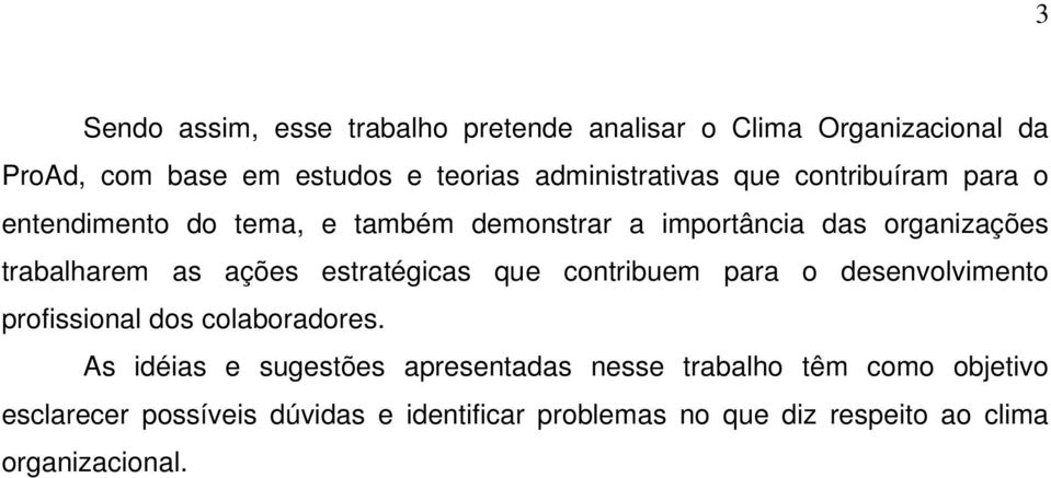 trabalharem as ações estratégicas que contribuem para o desenvolvimento profissional dos colaboradores.