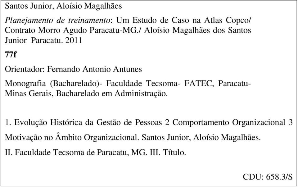 2011 77f Orientador: Fernando Antonio Antunes Monografia (Bacharelado)- Faculdade Tecsoma- FATEC, Paracatu- Minas Gerais, Bacharelado