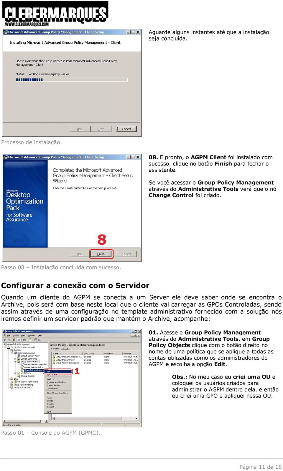 Configurar a conexão com o Servidor Quando um cliente do AGPM se conecta a um Server ele deve saber onde se encontra o Archive, pois será com base neste local que o cliente vai carregar as GPOs