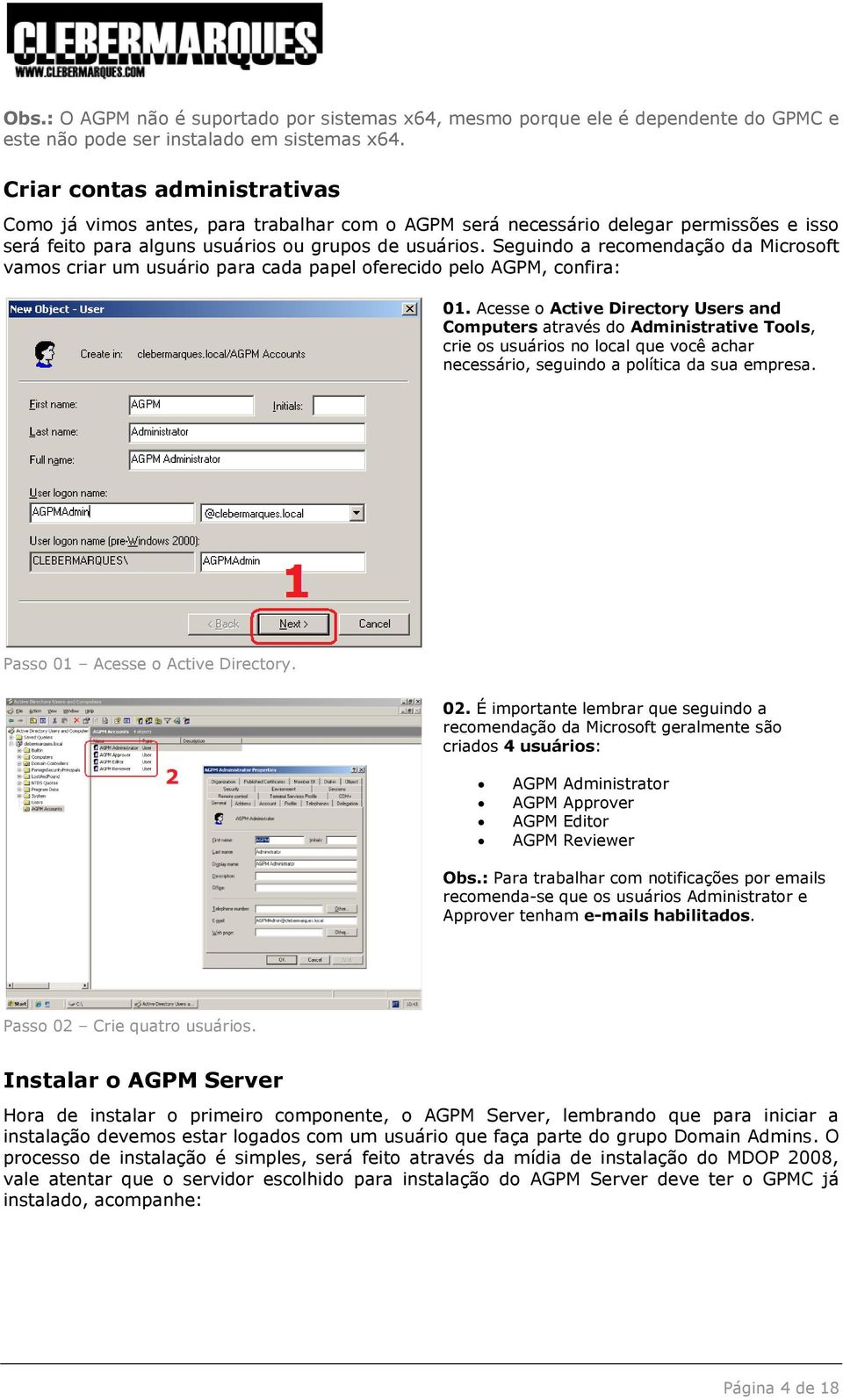 Seguindo a recomendação da Microsoft vamos criar um usuário para cada papel oferecido pelo AGPM, confira: 01.