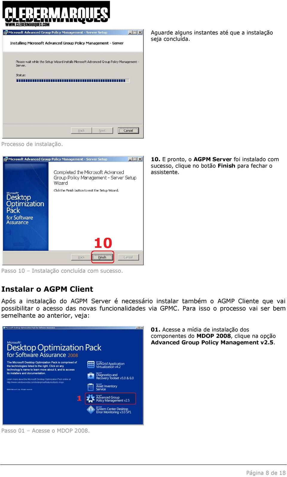 Instalar o AGPM Client Após a instalação do AGPM Server é necessário instalar também o AGMP Cliente que vai possibilitar o acesso das novas funcionalidades