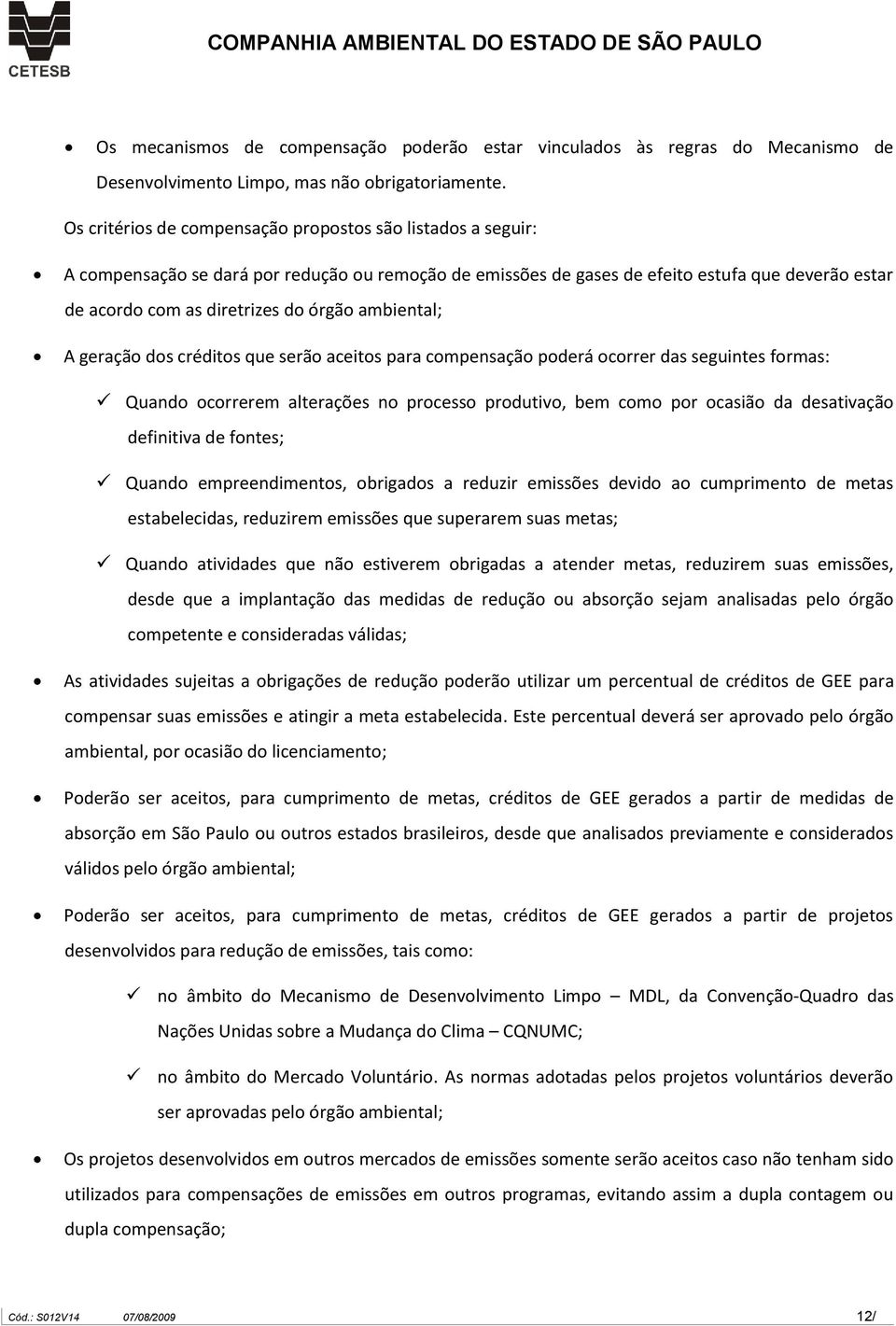 ambiental; A geração dos créditos que serão aceitos para compensação poderá ocorrer das seguintes formas: Quando ocorrerem alterações no processo produtivo, bem como por ocasião da desativação