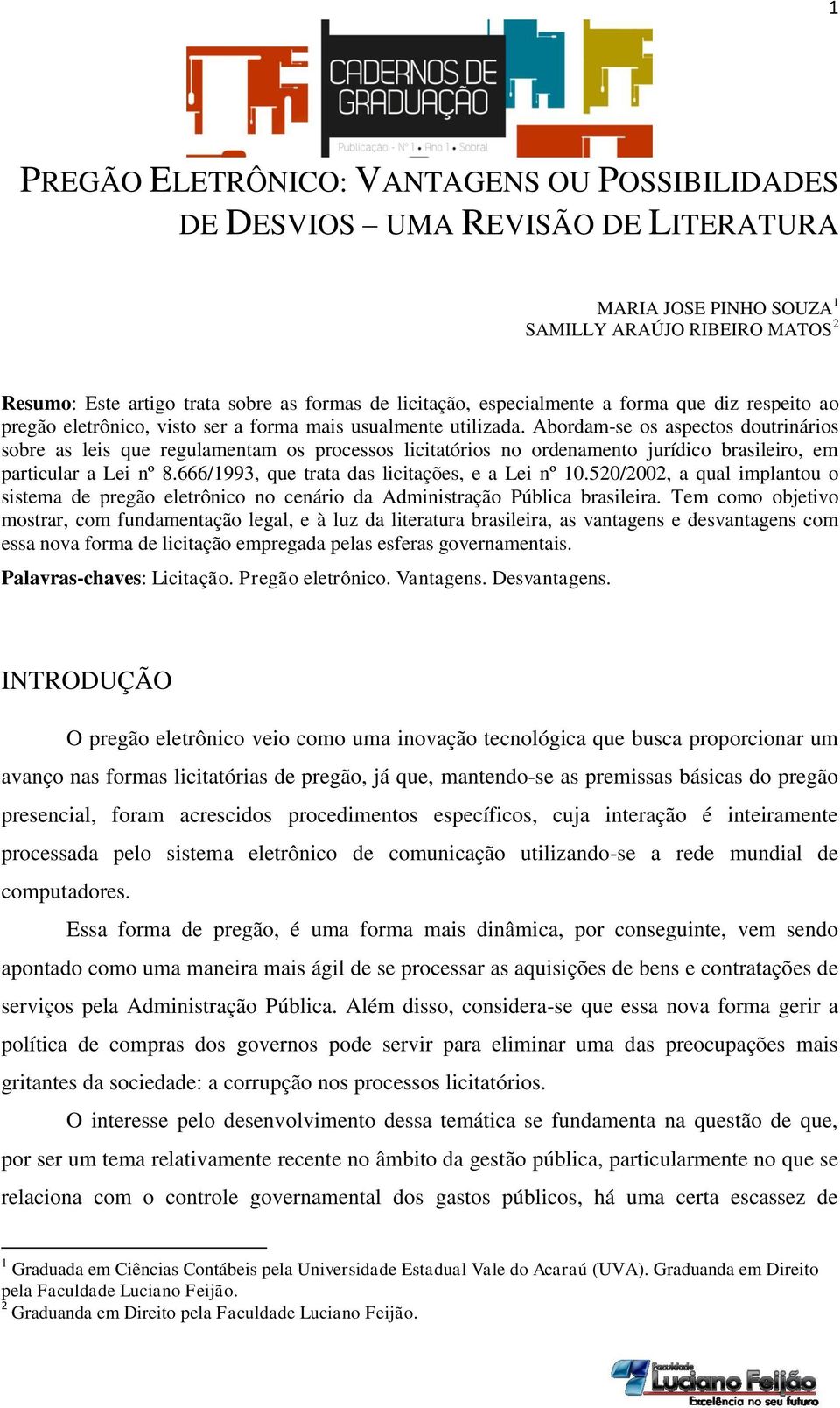 Abordam-se os aspectos doutrinários sobre as leis que regulamentam os processos licitatórios no ordenamento jurídico brasileiro, em particular a Lei nº 8.