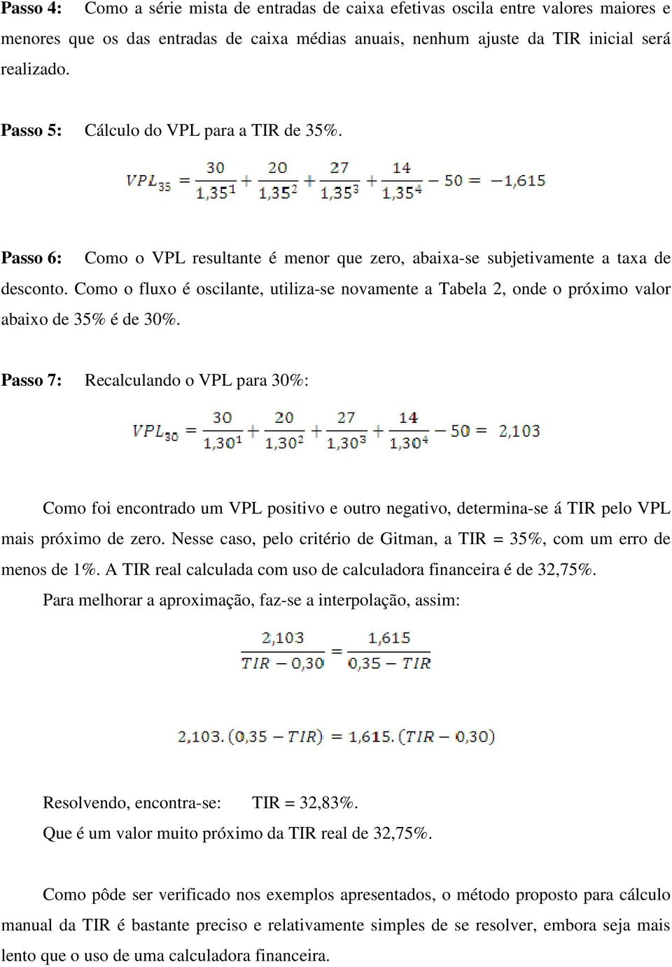 Como o fluxo é oscilante, utiliza-se novamente a Tabela 2, onde o próximo valor abaixo de 35% é de 30%.