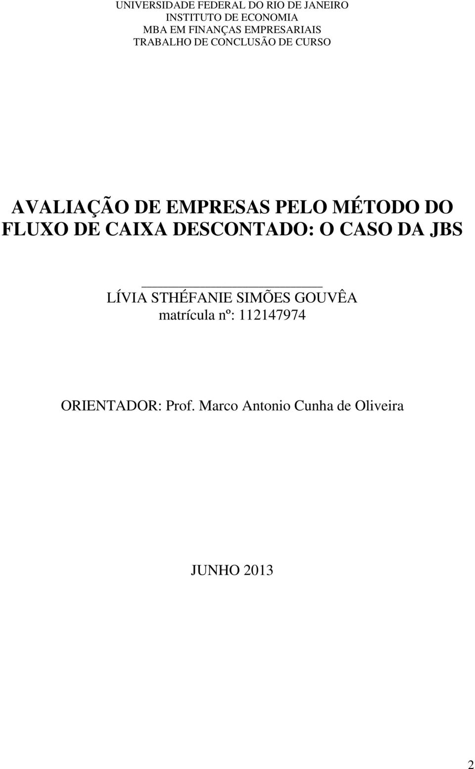 DO FLUXO DE CAIXA DESCONTADO: O CASO DA JBS LÍVIA STHÉFANIE SIMÕES GOUVÊA