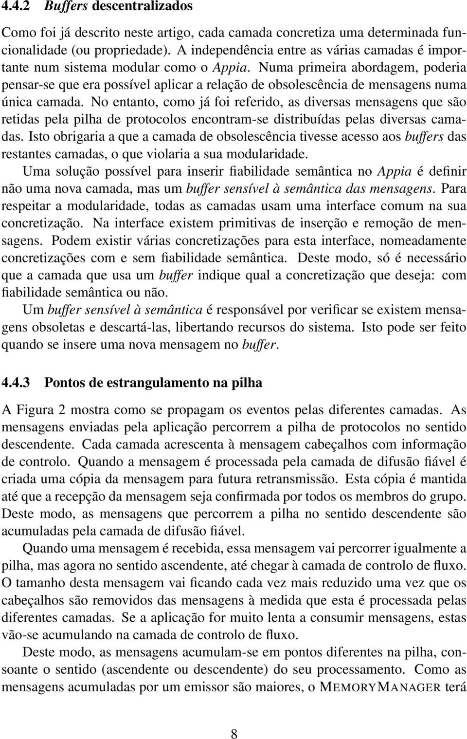 Numa primeira abordagem, poderia pensar-se que era possível aplicar a relação de obsolescência de mensagens numa única camada.