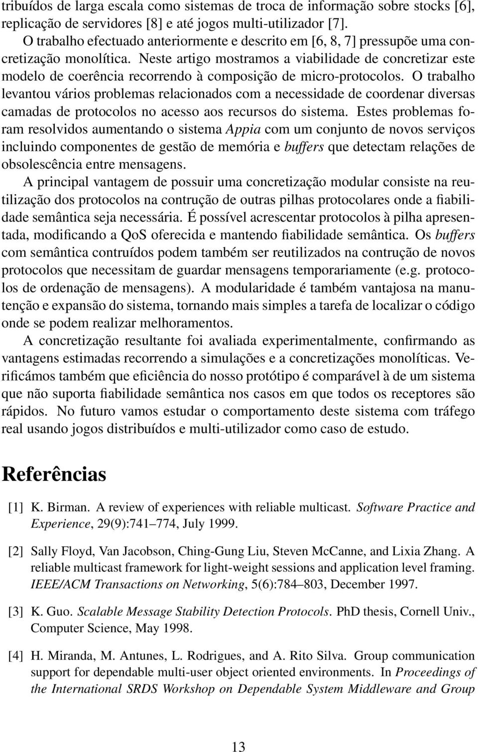 Neste artigo mostramos a viabilidade de concretizar este modelo de coerência recorrendo à composição de micro-protocolos.