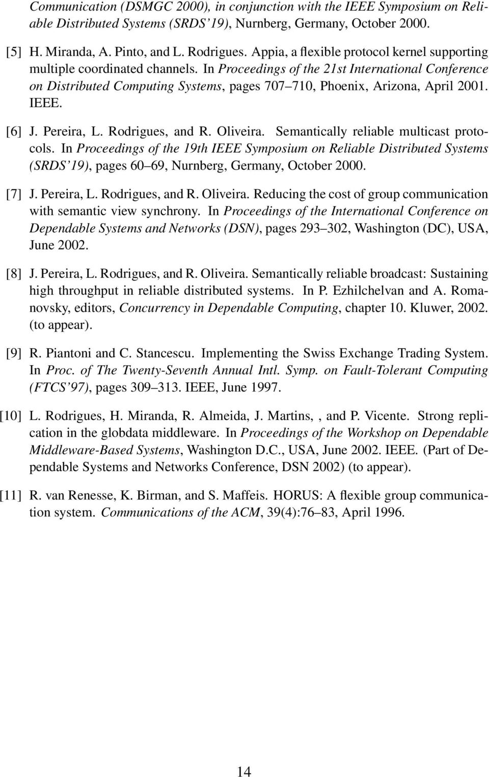 In Proceedings of the 21st International Conference on Distributed Computing Systems, pages 707 710, Phoenix, Arizona, April 2001. IEEE. [6] J. Pereira, L. Rodrigues, and R. Oliveira.