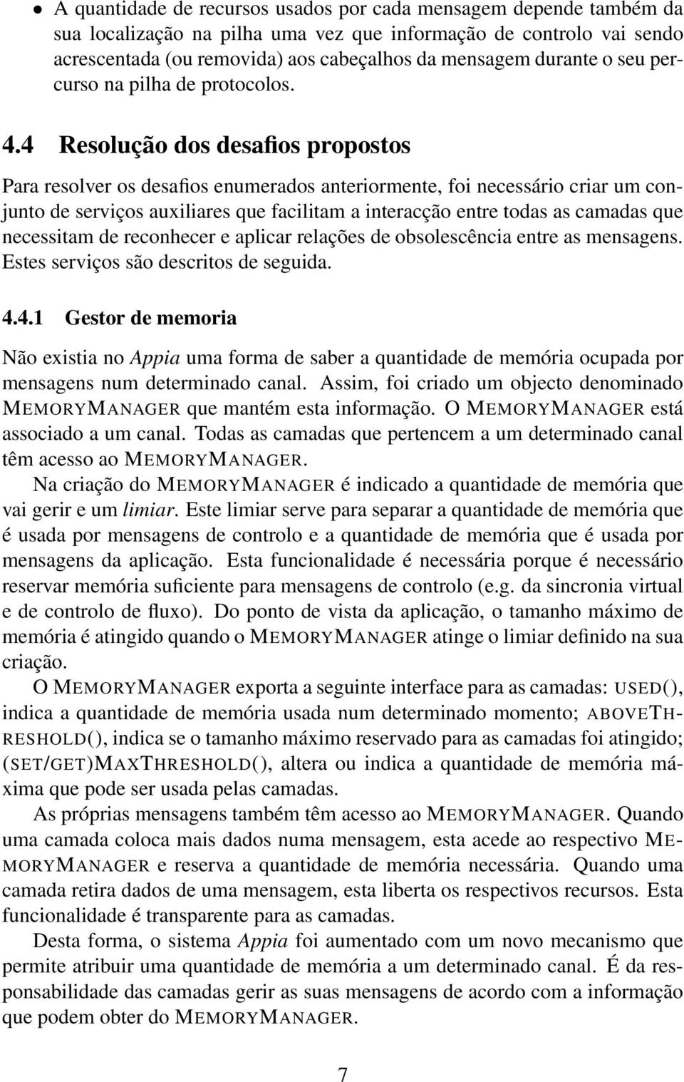 4 Resolução dos desafios propostos Para resolver os desafios enumerados anteriormente, foi necessário criar um conjunto de serviços auxiliares que facilitam a interacção entre todas as camadas que