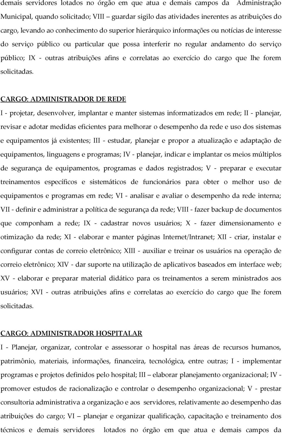 e correlatas ao exercício do cargo que lhe forem solicitadas.