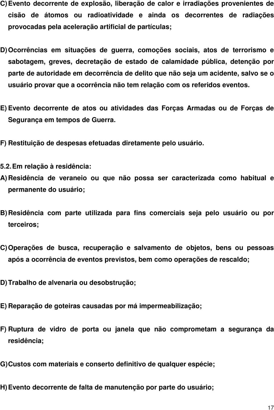 decorrência de delito que não seja um acidente, salvo se o usuário provar que a ocorrência não tem relação com os referidos eventos.