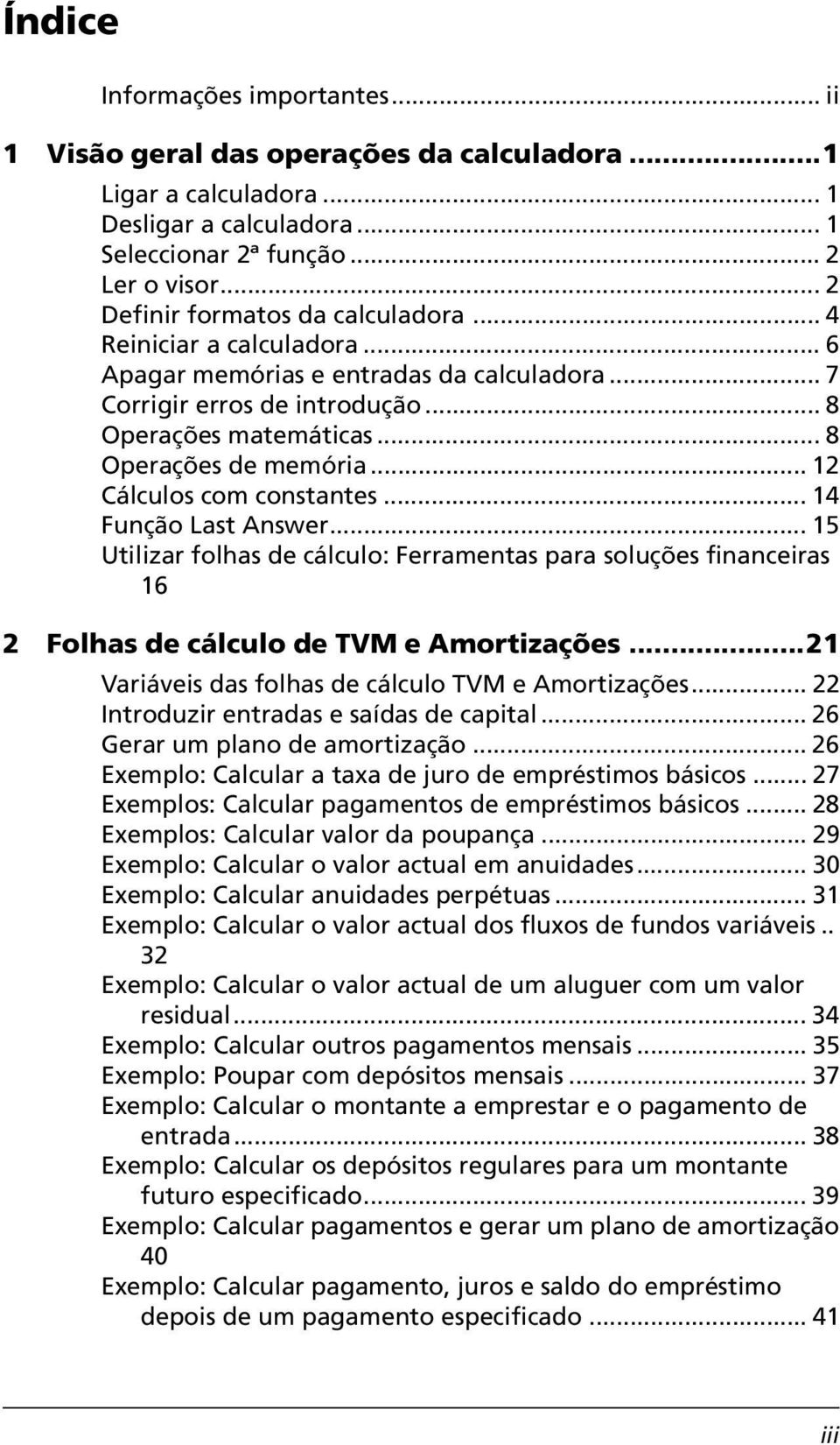 .. 12 Cálculos com constantes... 14 Função Last Answer... 15 Utilizar folhas de cálculo: Ferramentas para soluções financeiras 16 2 Folhas de cálculo de TVM e Amortizações.